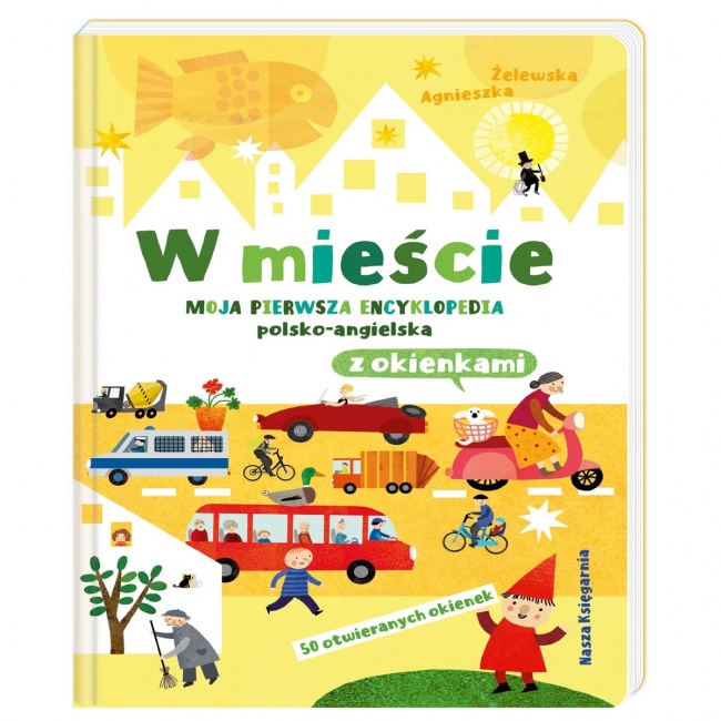 Książka "W mieście. Moja pierwsza encyklopedia polsko-angielska z okienkami" wydawnictwo Nasza Księgarnia