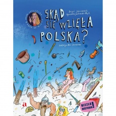 Książka "Skąd się wzięła Polska?" Wydawnictwo Agora dla dzieci