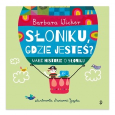 Książka "Małe historie o Słoniku T.1 Słoniku, gdzie jesteś?" Wydawnictwo Dwukropek