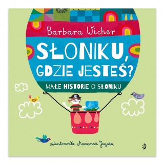 Książka "Małe historie o Słoniku T.1 Słoniku, gdzie jesteś?" Wydawnictwo Dwukropek