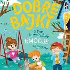 Książka "Dobre bajki o tym, że wszystkie emocje są ważne" Wydawnictwo Świetlik