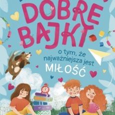 Książka "Dobre bajki o tym, że najważniejsza jest miłość" Wydawnictwo Świetlik