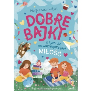 Książka "Dobre bajki o tym, że najważniejsza jest miłość" Wydawnictwo Świetlik