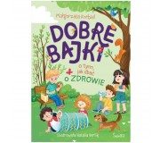 Książka "Dobre bajki o tym, jak dbać o zdrowie" Wydawnictwo Świetlik