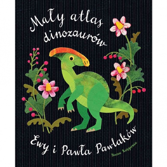 Książka "Mały atlas dinozaurów Ewy i Pawła Pawlaków" Wydawnictwo Nasza Księgarnia