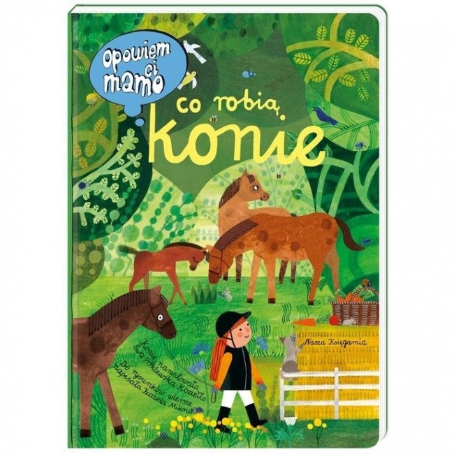Książka "Opowiem ci, mamo, co robią konie" wydawnictwo Nasza Księgarnia