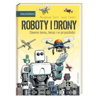 Książka "Roboty i drony dawno temu, teraz i w przyszłości" wydawnictwo Nasza Księgarnia