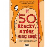 Książka "50 rzeczy, które musisz zrobić, zanim skończysz 13 lat" Wydawnictwo Mamania