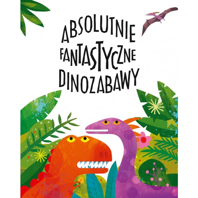 Książka "Absolutnie fantastyczne dinozabawy" wydawnictwo Nasza Księgarnia